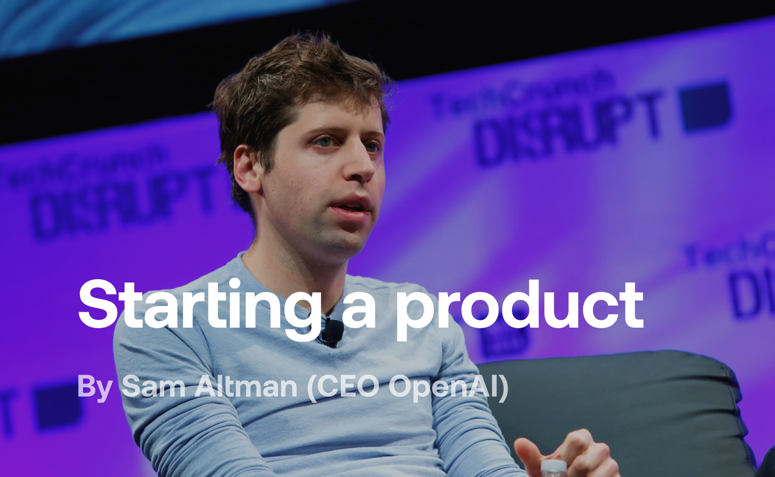 Starting a Product by Sam Altman